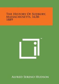 portada The History of Sudbury, Massachusetts, 1638-1889 (en Inglés)