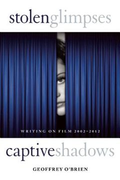 portada Stolen Glimpses, Captive Shadows: Writing on Film, 2002-2012 (en Inglés)
