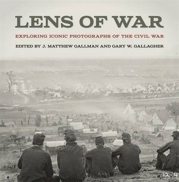 portada Lens of War: Exploring Iconic Photographs of the Civil War (UnCivil Wars Ser.) (en Inglés)