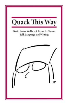 portada Quack This Way: David Foster Wallace & Bryan A. Garner Talk Language and Writing (in English)