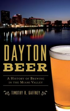 portada Dayton Beer: A History of Brewing in the Miami Valley