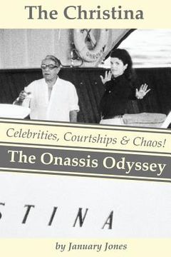 portada The Christina: The Onassis Odyssey: Celebrities, Courtships & Chaos! (en Inglés)