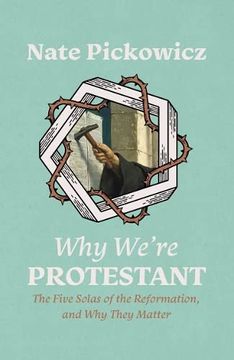portada Why We're Protestant: The Five Solas of the Reformation, and Why They Matter (in English)