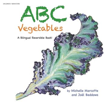 portada Abc Vegetables - Abécédaire Des Légumes: A Bilingual Reversible Book! Livre Bilingue Réversible! (en Inglés)