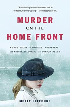 portada Murder on the Home Front: A True Story of Morgues, Murderers, and Mysteries During the London Blitz (en Inglés)