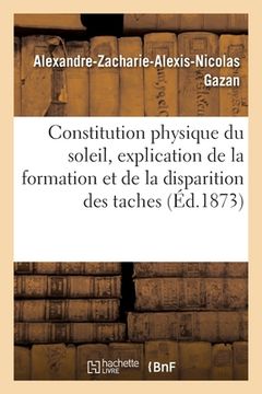 portada Constitution Physique Du Soleil, Explication de la Formation Et de la Disparition Des Taches (en Francés)