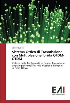 portada Sistema Ottico di Trasmissione con Multiplazione Ibrida OFDM-OTDM: Utilizzo della Trasformata di Fourier Frazionaria Digitale per semplificare la ricezione di segnali in Fibra Ottica (Italian Edition)