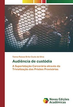 portada Audiência de Custódia: A Superlotação Carcerária Através da Trivialização das Prisões Provisórias (in Portuguese)