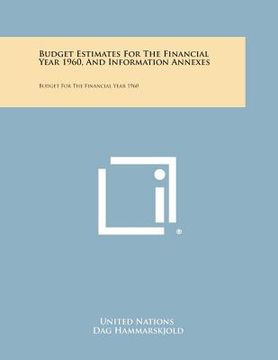 portada Budget Estimates for the Financial Year 1960, and Information Annexes: Budget for the Financial Year 1960 (in English)