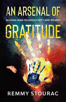 portada An Arsenal of Gratitude: Waging war on Mediocrity and Regret (en Inglés)