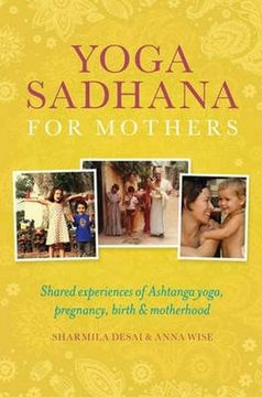 portada Yoga Sadhana for Mothers: Shared Experiences of Ashtanga Yoga, Pregnancy, Birth and Motherhood (in English)