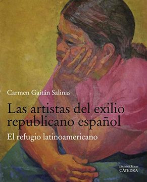 portada Las Artistas del Exilio Republicano Español: El Refugio Latinoamericano (Arte Grandes Temas) (in Spanish)