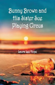 portada Bunny Brown and His Sister Sue Playing Circus (en Inglés)