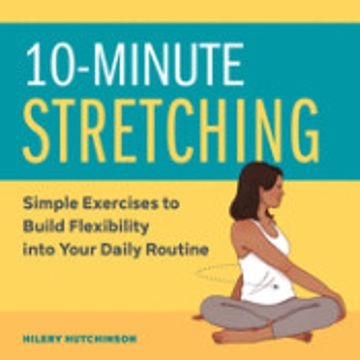 portada 10-Minute Stretching: Simple Exercises to Build Flexibility Into Your Daily Routine