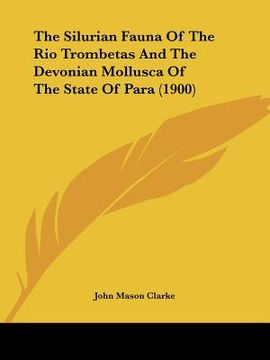 portada the silurian fauna of the rio trombetas and the devonian mollusca of the state of para (1900) (en Inglés)