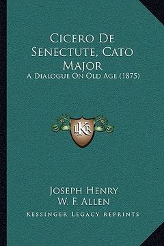 portada cicero de senectute, cato major: a dialogue on old age (1875) (en Inglés)