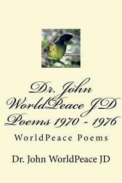 portada Dr. John WorldPeace JD Poems 1970 - 1976: WorldPeace Poems