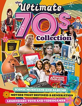 portada The Ultimate 70s Collection: Iconic Musicians and Albums, Movies That Defined a Generation, Legendary Toys and Videogames (Fox Chapel Publishing) Nostalgic Articles and Stunning Photos of pop Culture