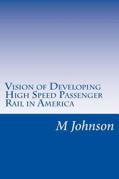 portada Vision of Developing High Speed Passenger Rail in America (en Inglés)