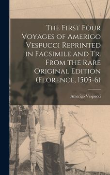 portada The First Four Voyages of Amerigo Vespucci Reprinted in Facsimile and Tr. From the Rare Original Edition (Florence, 1505-6) (en Inglés)