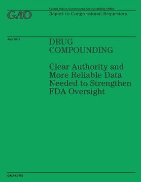 portada Drug Compounding: Clear Authority and More Reliable Data Needed to Strengthen FDA Oversight (en Inglés)