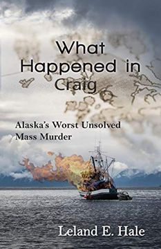 portada What Happened in Craig: Alaska's Worst Unsolved Mass Murder (en Inglés)