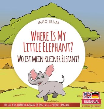 portada Where Is My Little Elephant? - Wo ist mein kleiner Elefant?: Bilingual children's picture book in English-German (en Inglés)