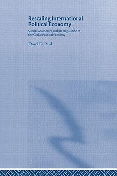 portada rescaling international political economy: subnational states and the regulation of the global political economy (en Inglés)