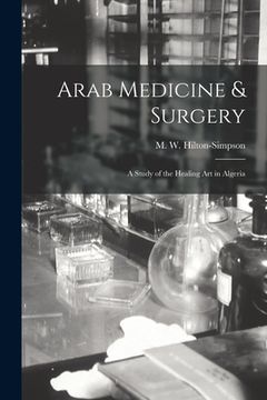 portada Arab Medicine & Surgery: A Study of the Healing art in Algeria (en Inglés)