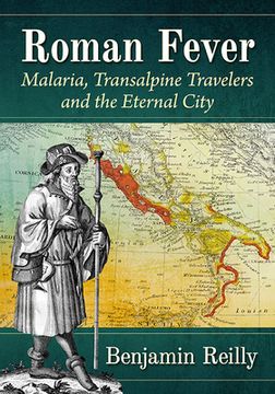 portada Roman Fever: Malaria, Transalpine Travelers and the Eternal City (en Inglés)