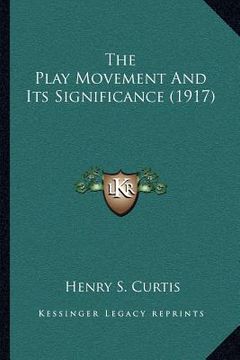 portada the play movement and its significance (1917) (en Inglés)