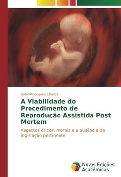 portada A Viabilidade do Procedimento de Reprodução Assistida Post Mortem: Aspectos éticos, morais e a ausência de legislação pertinente