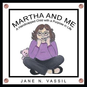 portada Martha and Me: A Handicapped Child with a Purpose in Life (en Inglés)
