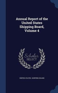 portada Annual Report of the United States Shipping Board, Volume 4