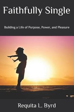portada Faithfully Single: Building a Life of Purpose, Power, and Pleasure (in English)