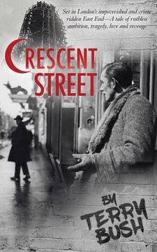 portada Crescent Street: Set in London's impoverished and crime-ridden East End; a tale of ruthless ambition, tragedy, love, and revenge. (en Inglés)