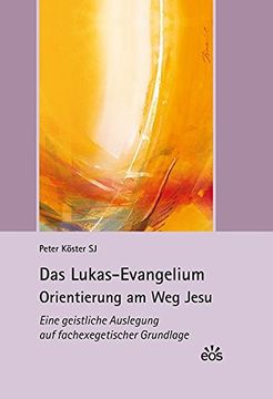 portada Das Lukas-Evangelium. Orientierung am weg Jesu Eine Geistliche Auslegung auf Fachexegetischer Grundlage (en Alemán)