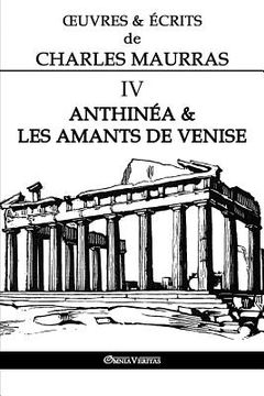 portada OEuvres et Écrits de Charles Maurras IV: Anthinéa & les Amants de Venise (en Francés)