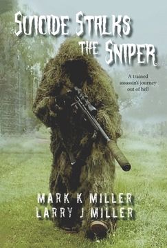 portada Suicide Stalks the Sniper: A Trained Assassin'S Journey out of Hell (en Inglés)
