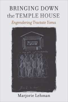 portada Bringing Down the Temple House: Engendering Tractate Yoma (en Inglés)