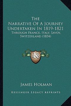 portada the narrative of a journey undertaken in 1819-1821: through france, italy, savoy, switzerland (1834) (en Inglés)