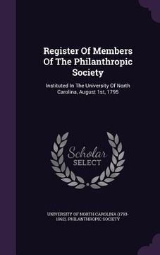 portada Register Of Members Of The Philanthropic Society: Instituted In The University Of North Carolina, August 1st, 1795 (en Inglés)