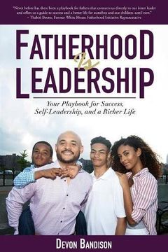 portada Fatherhood Is Leadership: Your Playbook for Success, Self-Leadership, and a Richer Life