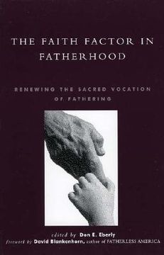 portada the faith factor in fatherhood: renewing the sacred vocation of fathering (in English)