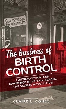 portada The Business of Birth Control: Contraception and Commerce in Britain Before the Sexual Revolution (Manchester University Press)