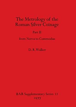 portada The Metrology of the Roman Silver Coinage: From Nerva to Commodus (British Archaeological Reports International Series) (en Inglés)