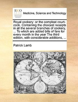 portada royal cookery: or the compleat court-cook. containing the choicest receipts in all the several branches of cookery, ... to which are (en Inglés)