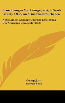 portada Ermahnungen Von George Jutzi, In Stark County, Ohio, An Seine Hinterbliebenen: Nebst Einem Anhange Uber Die Entstehung Der Amischen Gemeinde (1853) (in German)
