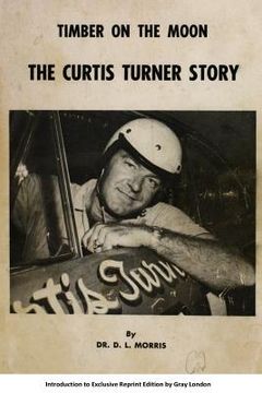 portada Timber on the moon The Curtis Turner Story (en Inglés)