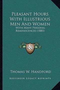portada pleasant hours with illustrious men and women: with many personal reminiscences (1885)